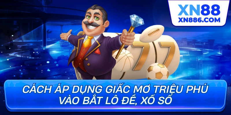 Cách áp dụng giấc mơ triệu phú vào bắt lô đề, xổ số