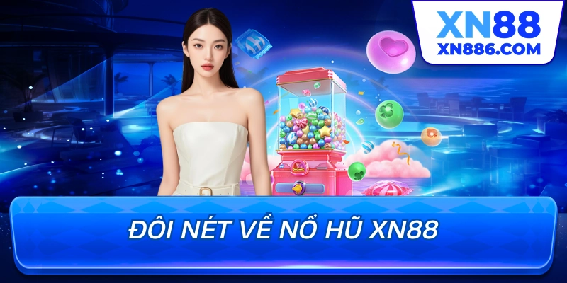 Đôi nét về nổ hũ XN88