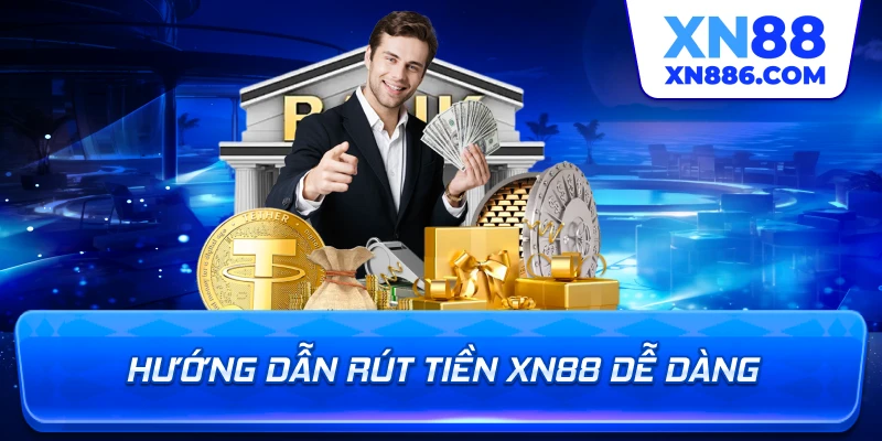 Hướng dẫn rút tiền XN88 dễ dàng